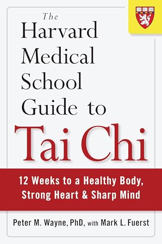 The Harvard Medical School Guide to Tai Chi by Dr. Peter Wayne