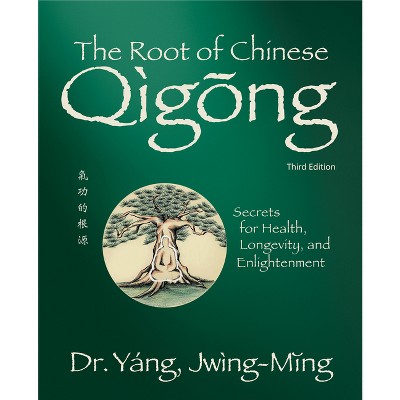 The Root of Chinese Qigong by Dr. Yang Jwing-Ming