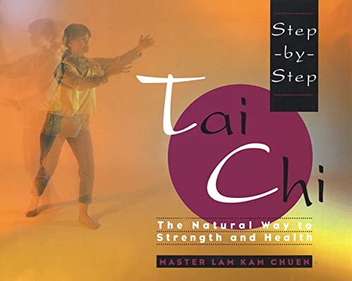 Step-by-Step Tai Chi by Master Lam Kam-Chuen