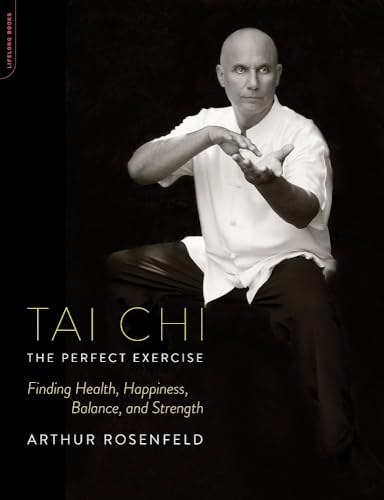 Tai Chi: The Perfect Exercise by Arthur Rosenfeld